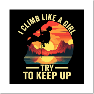 I Climb Like A Girl Try To Keep Up - Rock Climbing Climber Posters and Art